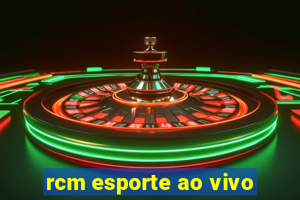 rcm esporte ao vivo